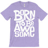 born to be awesome T-Shirt
