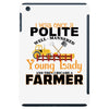 I Was Once A Polite Well Mannered Young Lady And The I Became A Farmer iPad Mini