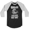 Back Off I Have A Crazy Father And I am not Afraid To Use Him 3/4 Sleeve Shirt