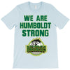 We Are Humboldt Strong T-Shirt