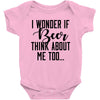 I Wonder If Beer Thinks About Me Baby Bodysuit