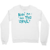 have you seen this snail Crewneck Sweatshirt