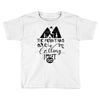 The Mountains, Are Callıng,  I Must Go Toddler T-shirt