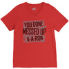 you done messed up a a ron V-Neck Tee