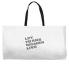 let trans women live Weekender Totes