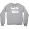 no one cares what you folded Crewneck Sweatshirt