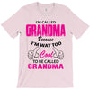 I&rsquo;m Called Grandma Because I&rsquo;m Way Too Cool To Be Called Grandma T-Shirt