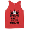 I am A Lawyer Of Course I am Crazy Do You Think A Sane Person  Would D Tank Top