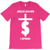 jesus saves i spend funny statement T-Shirt