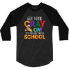 Get Your Cray On It's Last Day Of School 3/4 Sleeve Shirt