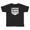 i support global warming Toddler T-shirt