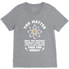 You Matter Unless You Multiply Yourself by the Speed of Light Squared. V-Neck Tee