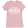 Kiss Me I'm Drunk Or Irish Or Whatever Ladies Fitted T-Shirt