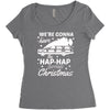 we're gonna have the hap hap happiest christmas Women's Triblend Scoop T-shirt