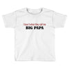 big papa Toddler T-shirt