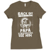 Back Off I Have A Crazy Papa And I am not Afraid To Use Him Ladies Fitted T-Shirt