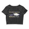 kindergarten 2017 nailed it graduation Crop Top