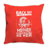 Back Of I Have A Crazy Mother And I am not Afraid To Use Her Throw Pillow
