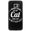 I Work Hard So My Cat Can Live A Better Life Samsung Galaxy S7 Edge