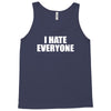 i hate everyone Tank Top