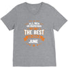 All Men Created Equal But The Best Born In June V-Neck Tee