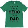 i have a hero i call him dad T-Shirt