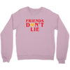 Friends Dont Lie Crewneck Sweatshirt