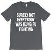 Surely Not Everybody Was Kung Fu Fighting T-Shirt