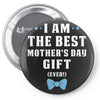 I Am The Best Mother's Day Gift Ever Boy Pin-back button