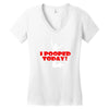 i pooped today Women's V-Neck T-Shirt
