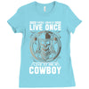 You Only Live Once It as a Cowboy Ladies Fitted T-Shirt