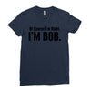 of course i'm right i'm bob Ladies Fitted T-Shirt