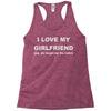 i love my girlfriend Racerback Tank