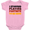 I stopped playing fortnite to be here Baby Bodysuit