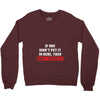 If You Didn't Put it in Here Then Don't Touch it Crewneck Sweatshirt