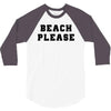 Beach Please 3/4 Sleeve Shirt