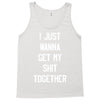 i just wanna get my shit together Tank Top