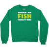 born to fish forced to work Crewneck Sweatshirt
