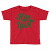 kiss me for luck Toddler T-shirt