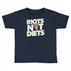 riots not diets Toddler T-shirt