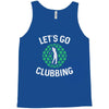 lets go clubbing Tank Top