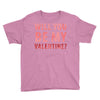 will you be my valentine Youth Tee
