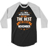 All Men Created Equal But The Best Born In November 3/4 Sleeve Shirt