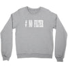no filter Crewneck Sweatshirt