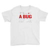 it's not a bug Youth Tee