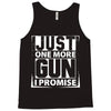 Just One More Gun I Promise Tank Top