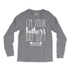 I'm Your Father's Day Gift Mom Says You're Welcome Long Sleeve Shirts