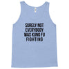 surely not everybody was kung fu fighting Tank Top