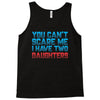you can't scare me i have two daughters Tank Top