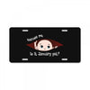 Excuse Me is it January yet? Baby Boy License Plate